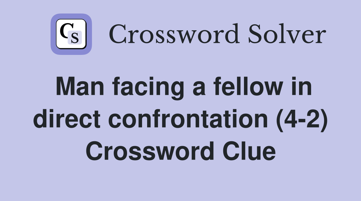 Man facing a fellow in direct confrontation (4-2) Crossword Clue