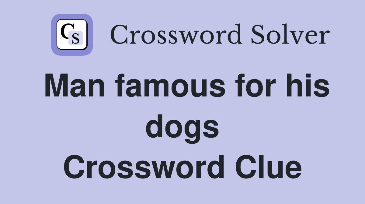 Man famous for his dogs Crossword Clue