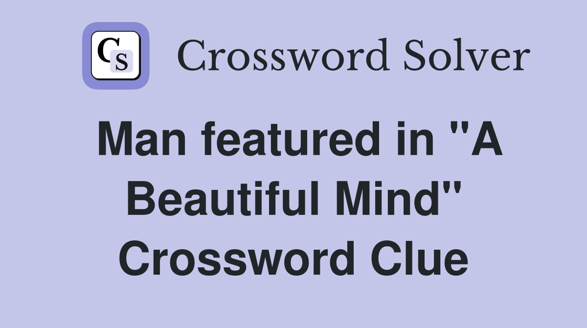 Man featured in "A Beautiful Mind" Crossword Clue
