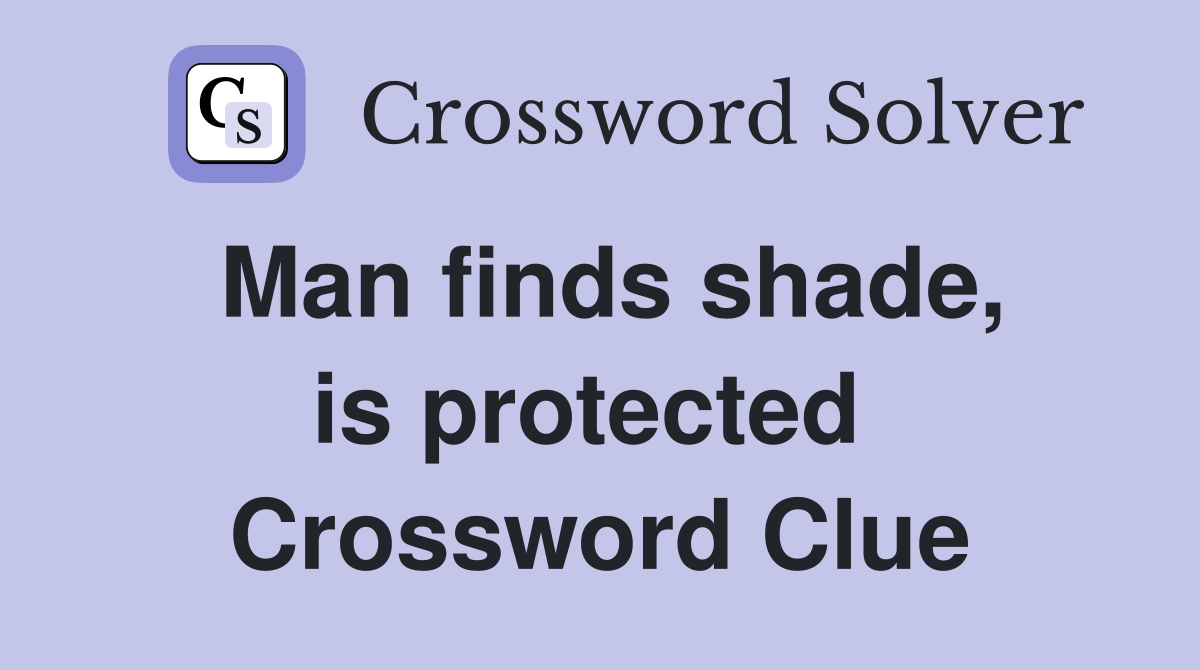 Man finds shade, is protected  Crossword Clue