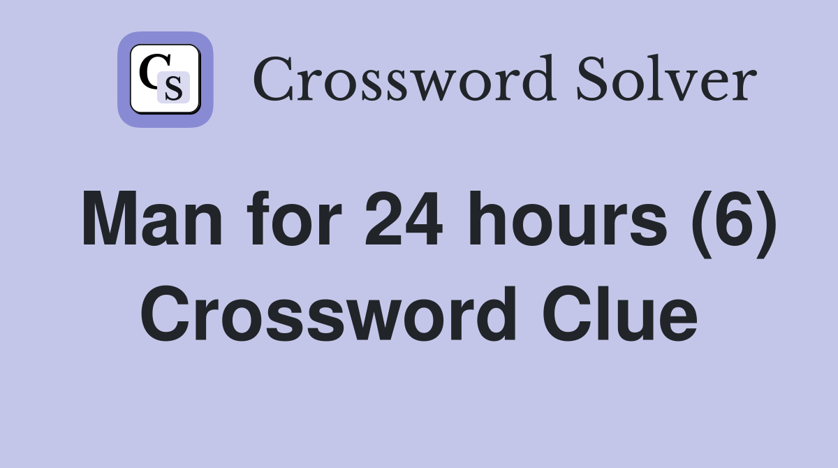 Man for 24 hours (6) Crossword Clue