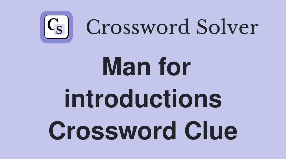 Man for introductions Crossword Clue