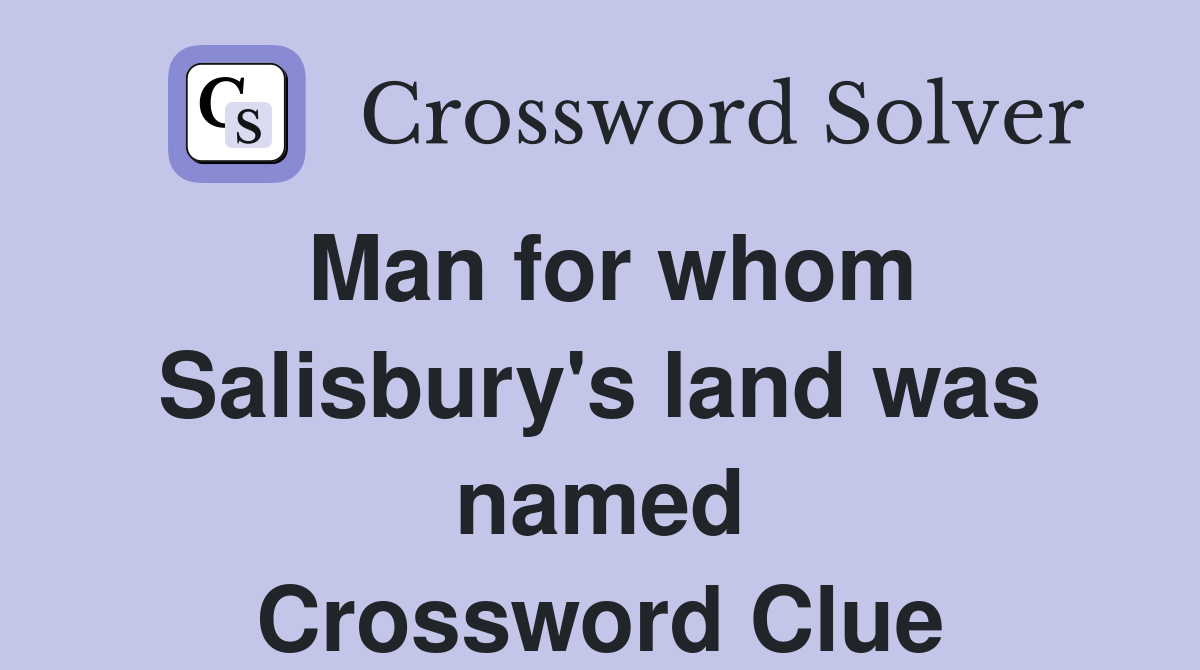 Man for whom Salisbury's land was named Crossword Clue