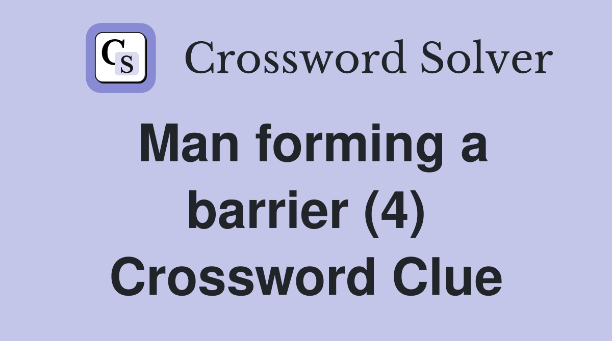 Man forming a barrier (4) Crossword Clue