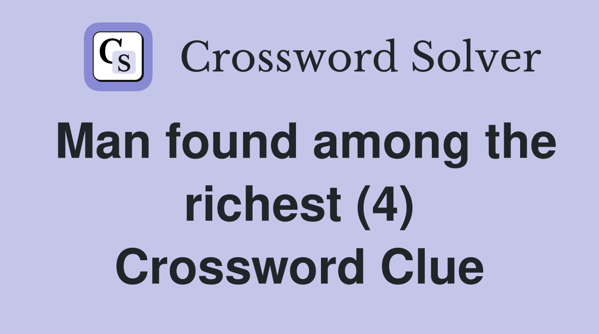 Man found among the richest (4) Crossword Clue