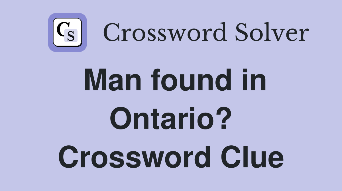 Man found in Ontario? Crossword Clue