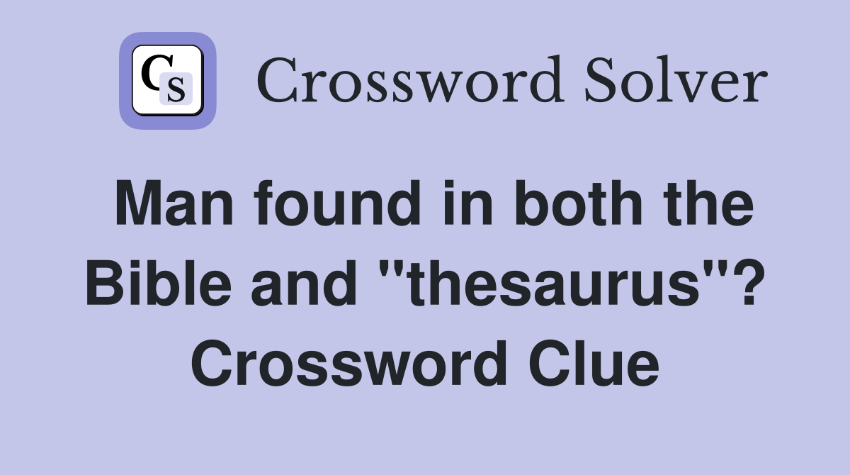 Man found in both the Bible and "thesaurus"? Crossword Clue