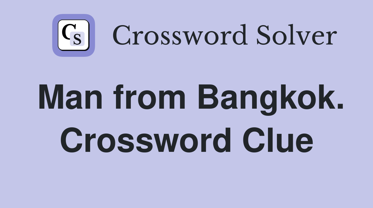 Man from Bangkok. Crossword Clue