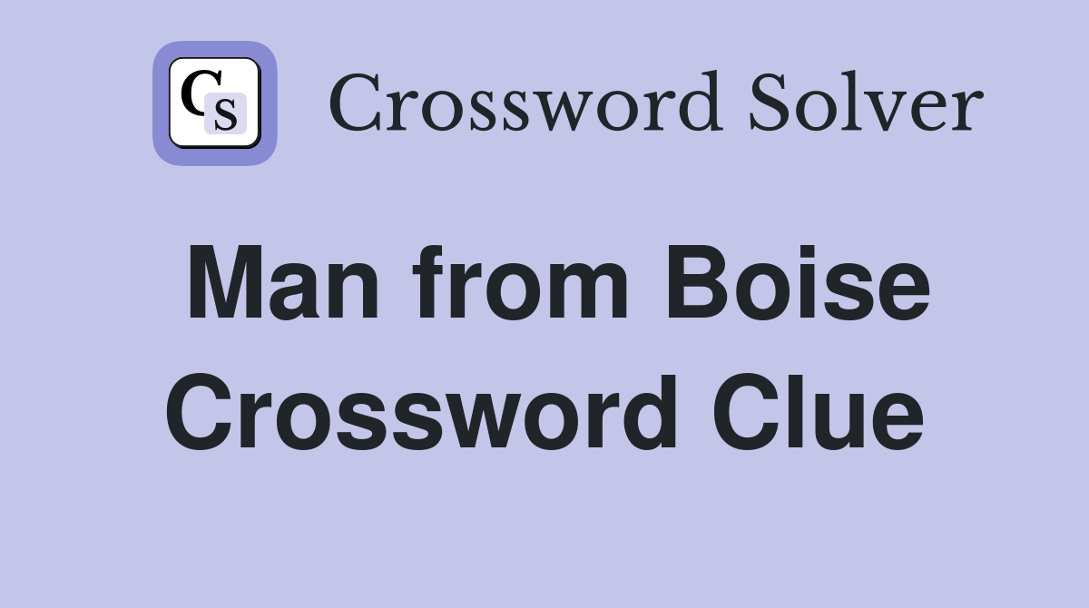 Man from Boise Crossword Clue