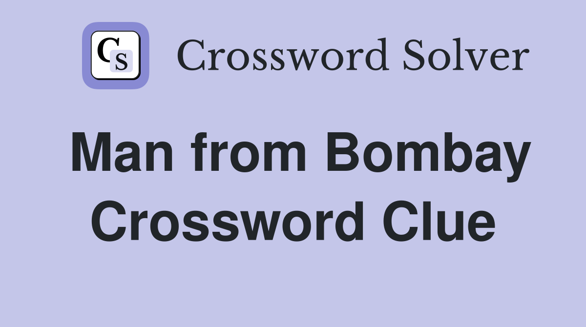 Man from Bombay Crossword Clue