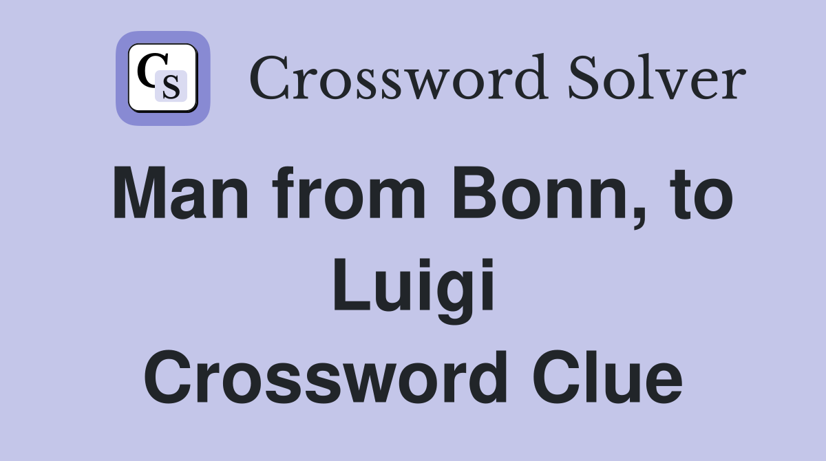 Man from Bonn, to Luigi Crossword Clue