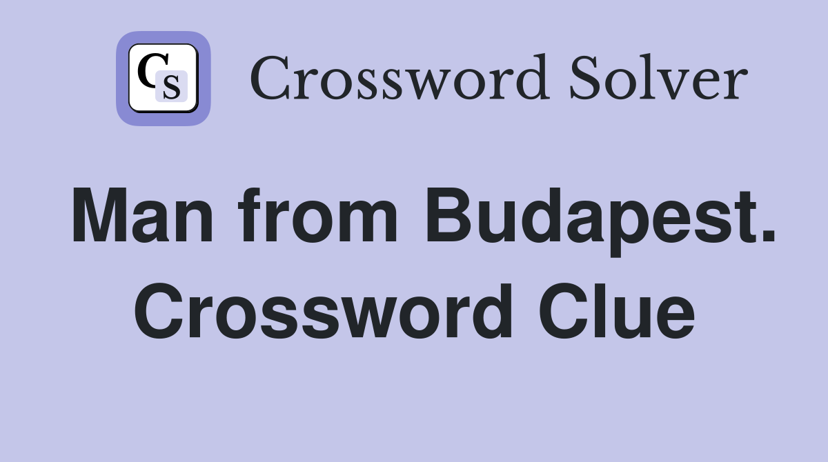 Man from Budapest. Crossword Clue