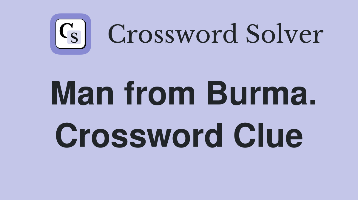 Man from Burma. Crossword Clue