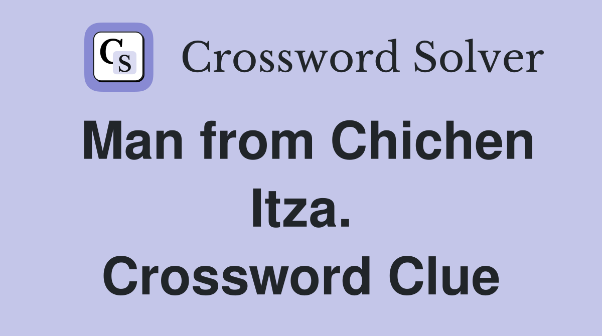 Man from Chichen Itza. Crossword Clue