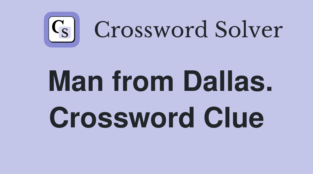 Man from Dallas. Crossword Clue