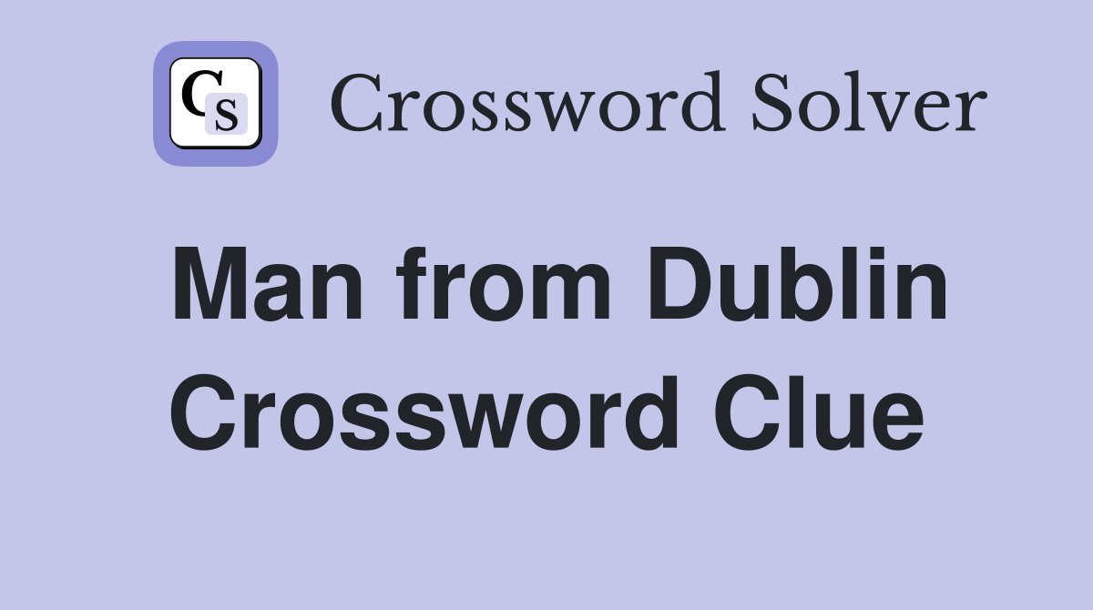 Man from Dublin Crossword Clue