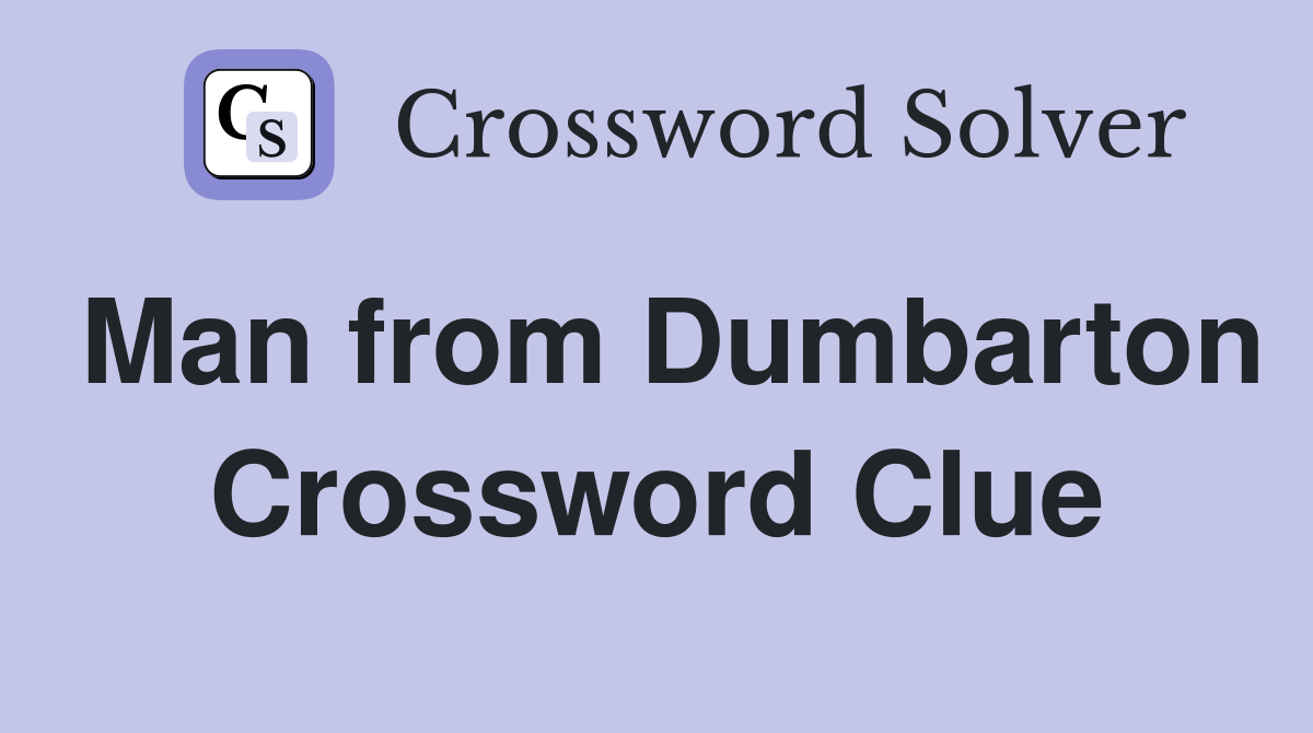 Man from Dumbarton Crossword Clue
