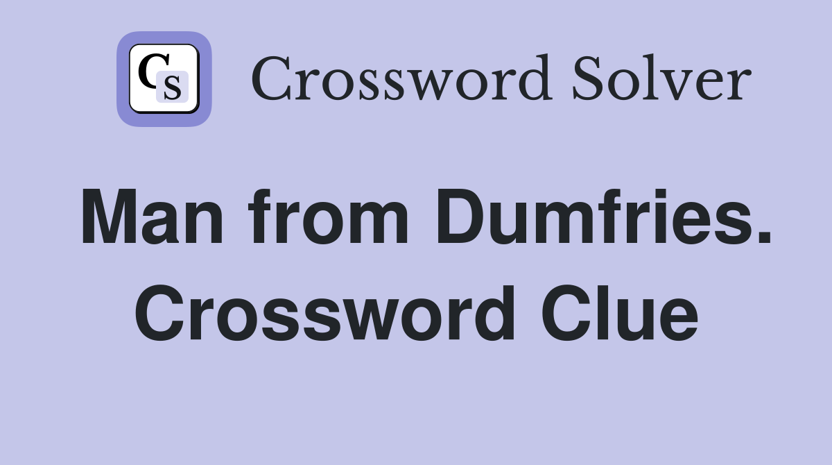 Man from Dumfries. Crossword Clue