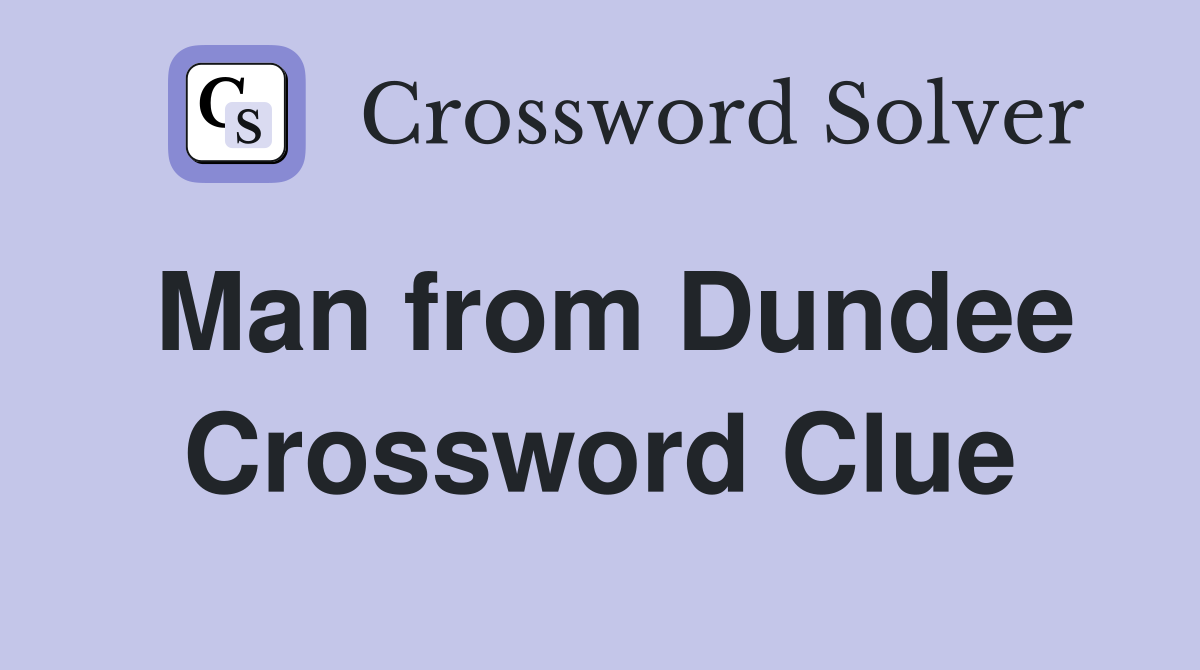 Man from Dundee Crossword Clue