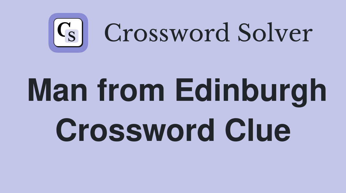 Man from Edinburgh Crossword Clue