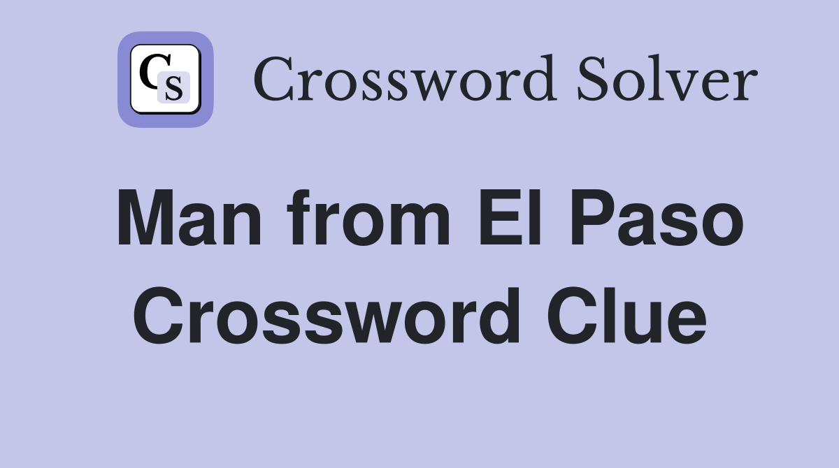 Man from El Paso Crossword Clue