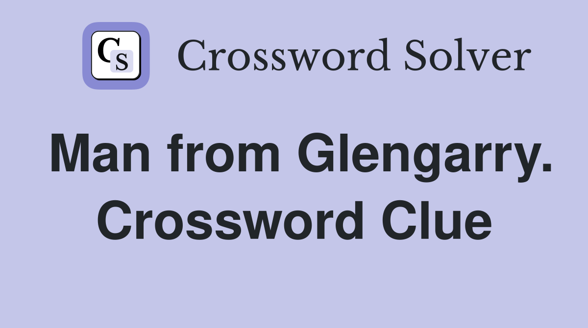 Man from Glengarry. Crossword Clue