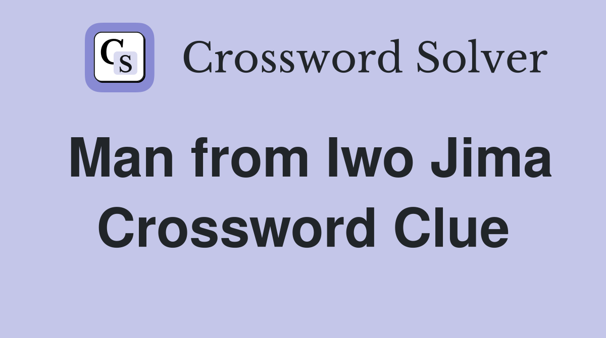 Man from Iwo Jima Crossword Clue