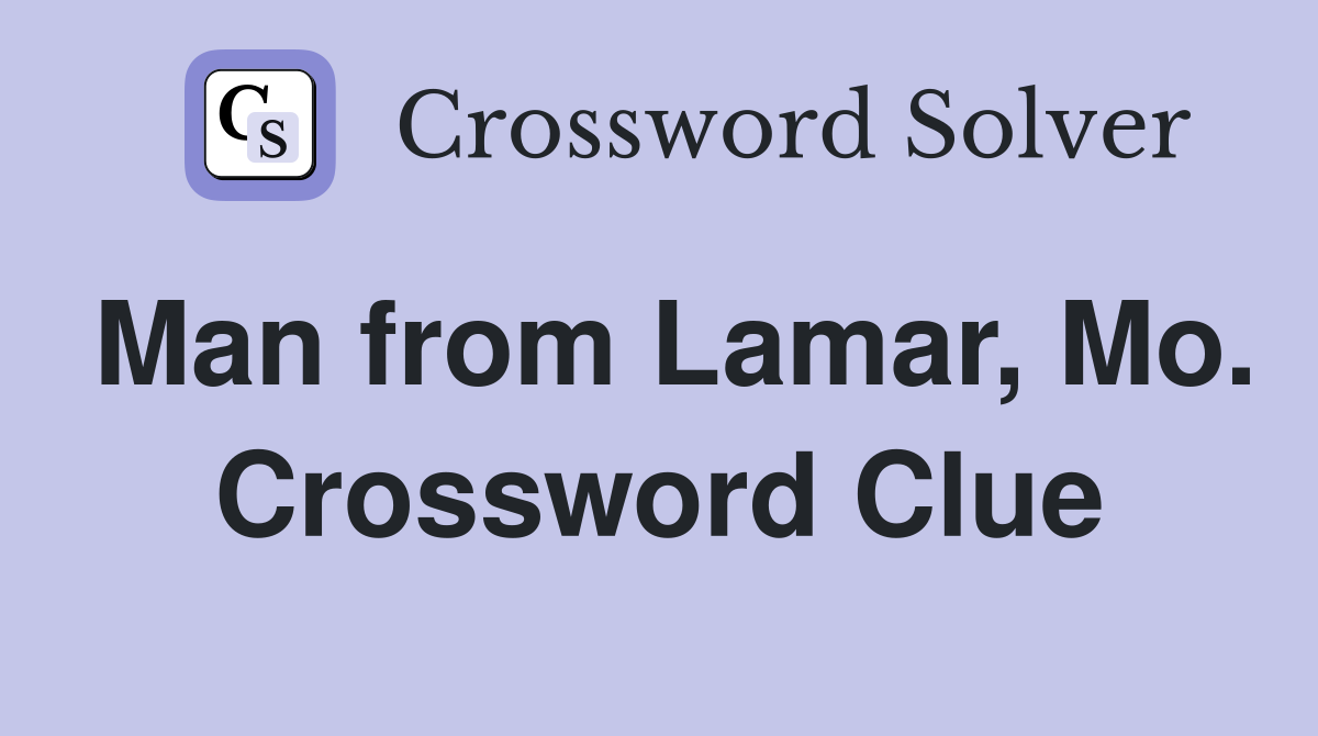 Man from Lamar, Mo. Crossword Clue