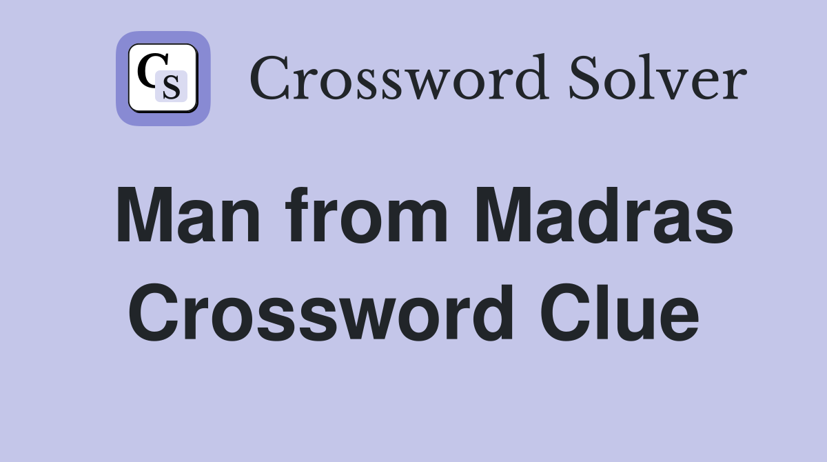 Man from Madras Crossword Clue