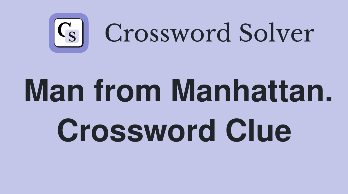 Man from Manhattan. Crossword Clue