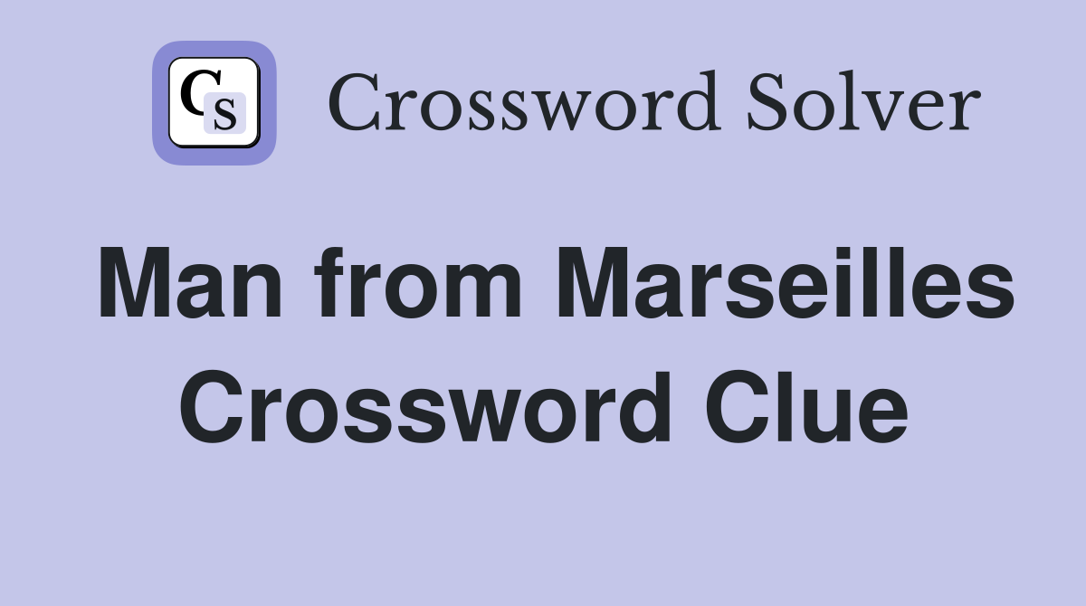 Man from Marseilles Crossword Clue
