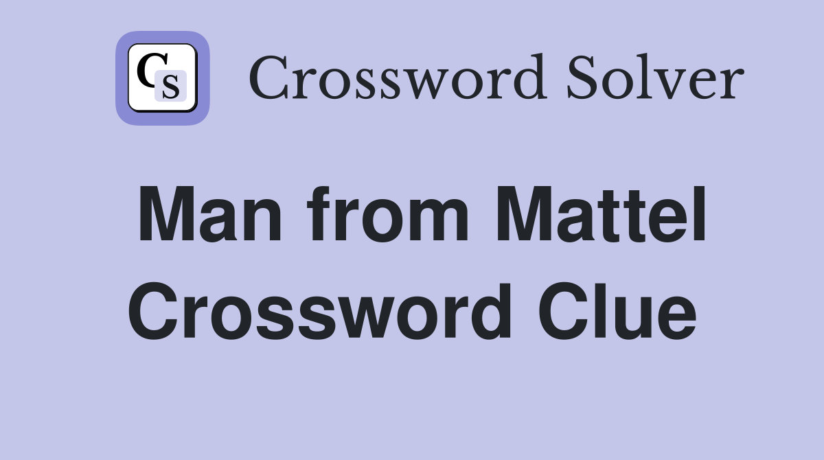Man from Mattel Crossword Clue