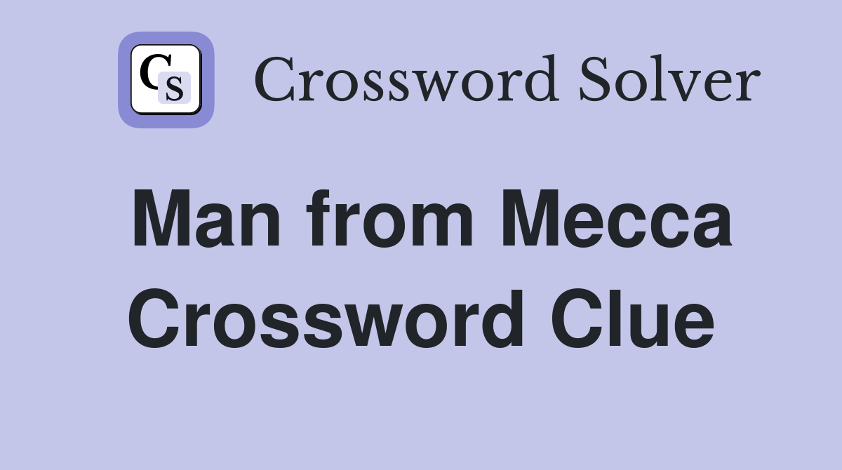 Man from Mecca Crossword Clue