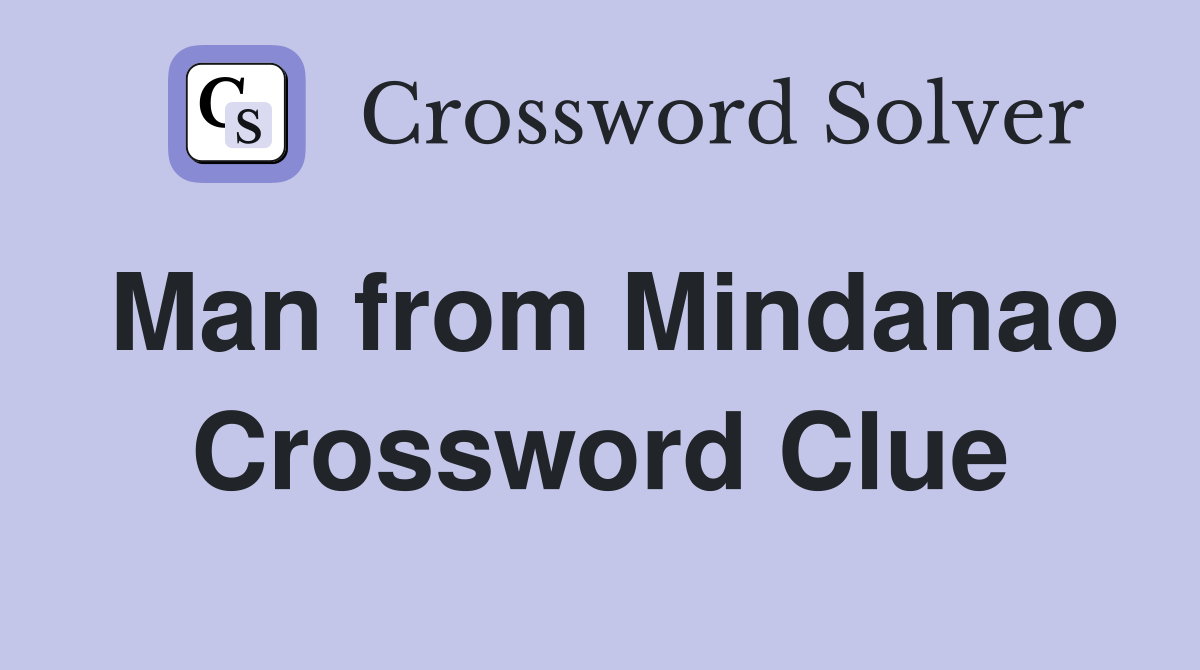 Man from Mindanao Crossword Clue