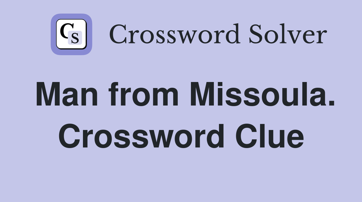 Man from Missoula. Crossword Clue