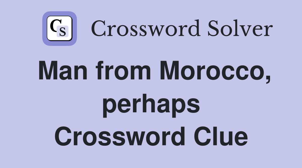Man from Morocco, perhaps Crossword Clue