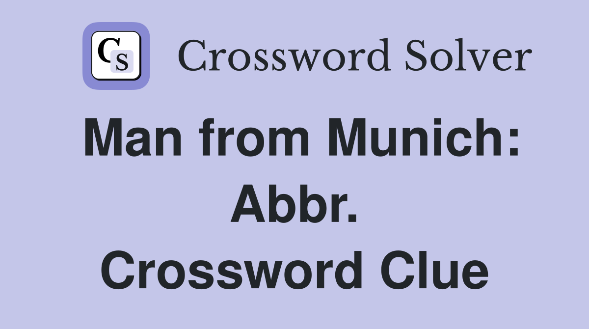Man from Munich: Abbr. Crossword Clue