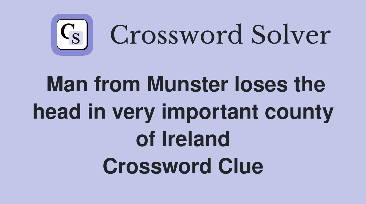Man from Munster loses the head in very important county of Ireland Crossword Clue