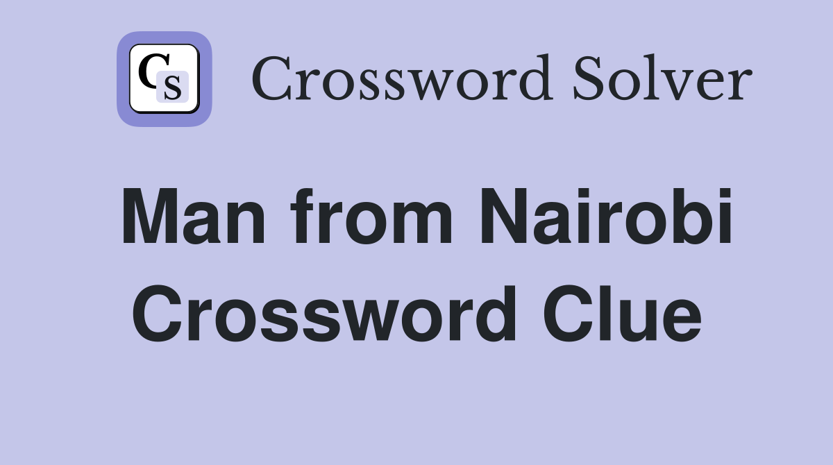 Man from Nairobi Crossword Clue