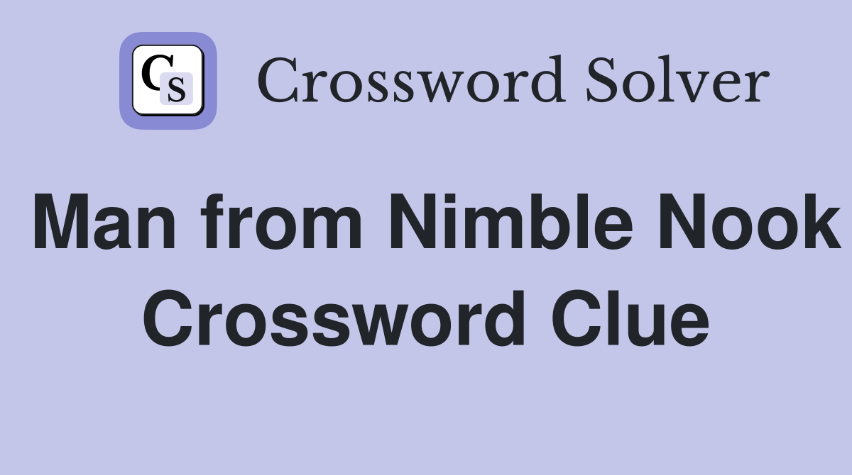 Man from Nimble Nook Crossword Clue