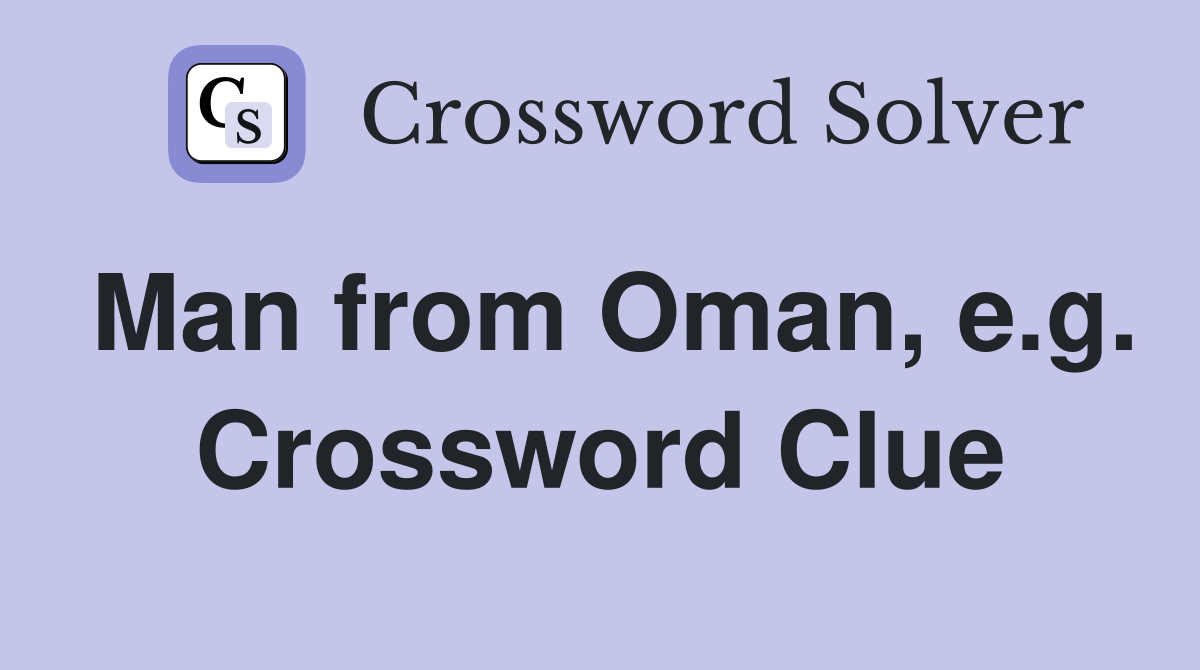 Man from Oman, e.g. Crossword Clue
