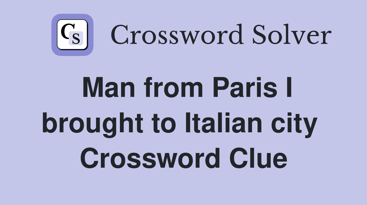 Man from Paris I brought to Italian city  Crossword Clue