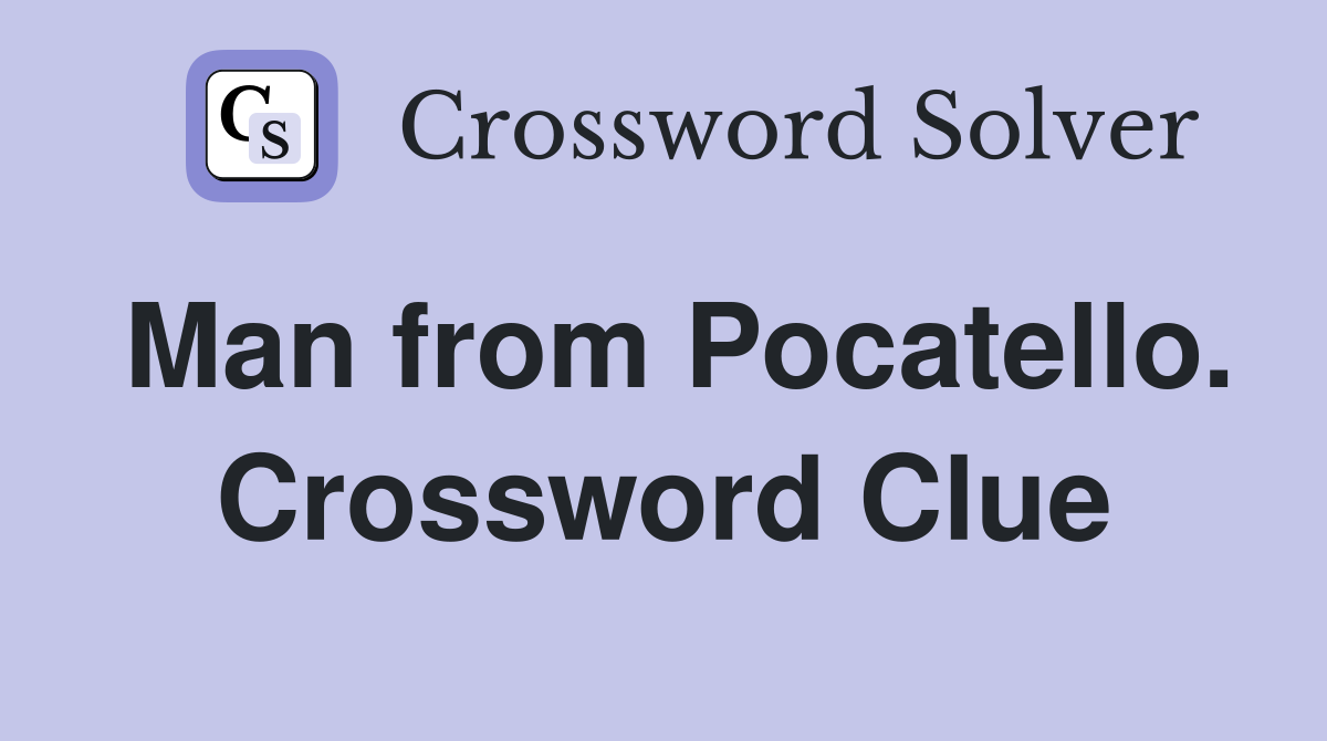 Man from Pocatello. Crossword Clue
