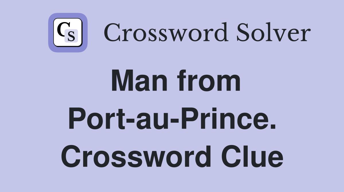 Man from Port-au-Prince. Crossword Clue
