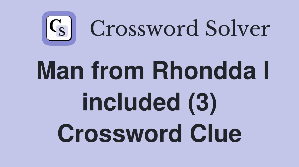 Man from Rhondda I included (3) Crossword Clue
