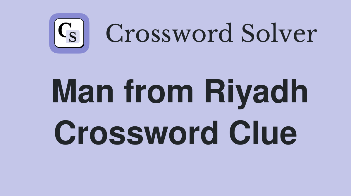Man from Riyadh Crossword Clue