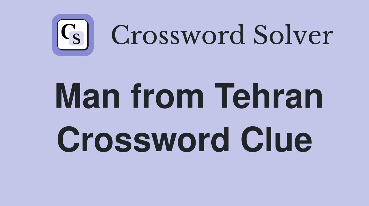 Man from Tehran Crossword Clue