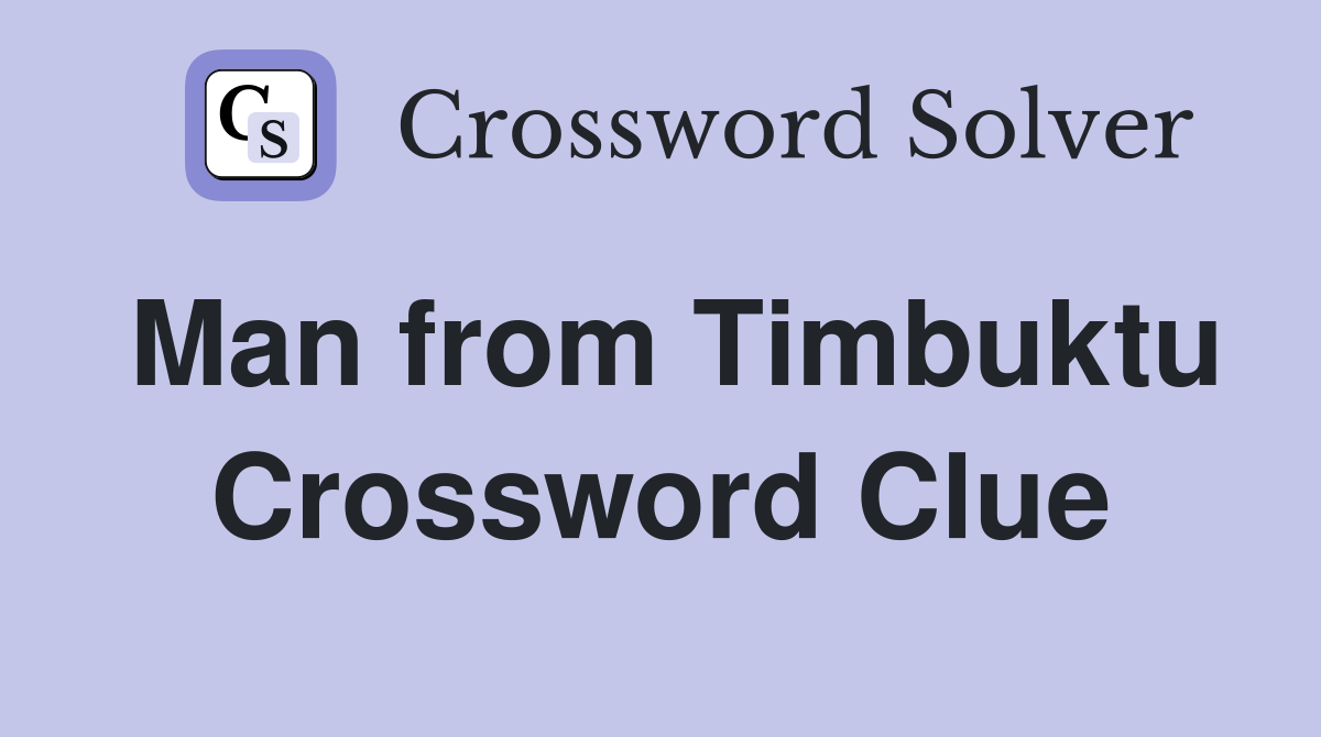 Man from Timbuktu Crossword Clue