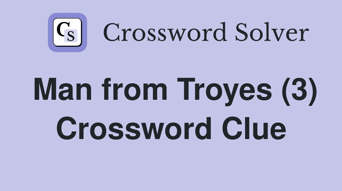 Man from Troyes (3) Crossword Clue