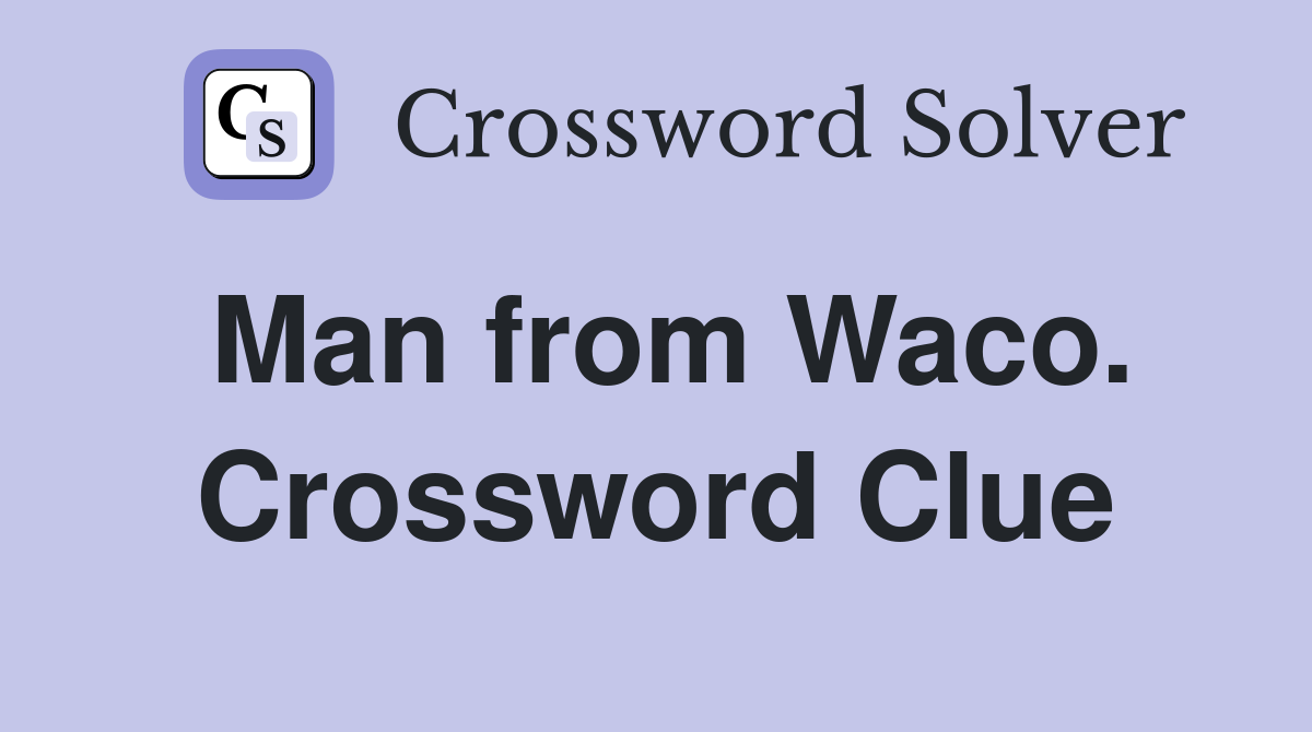 Man from Waco. Crossword Clue